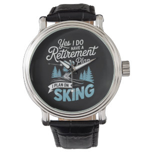 I Do Have A Retirement Plan - Skiing Lover Watch