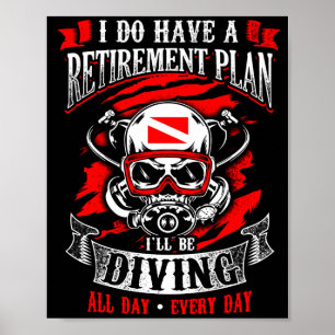 I Do Have Retirement Plan Diving All Day Gift Poster