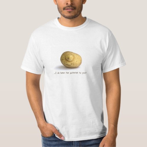I do have the potential to grow T_Shirt