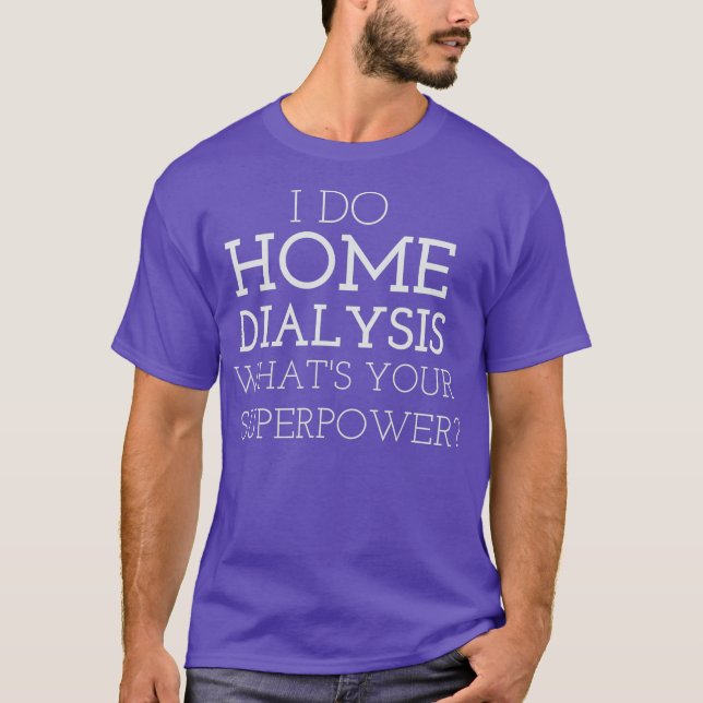 I Do Home Dialysis Kidney Patient T-Shirt (Front)