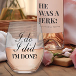 &quot;I Do. I Did. I&#39;m Done.&quot; Divorce Party Stemless Wine Glass