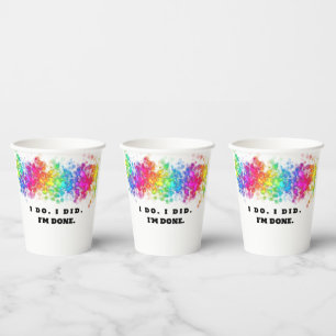 I Do. I Did. I'm Done, Funny and Colorful Paper Cups