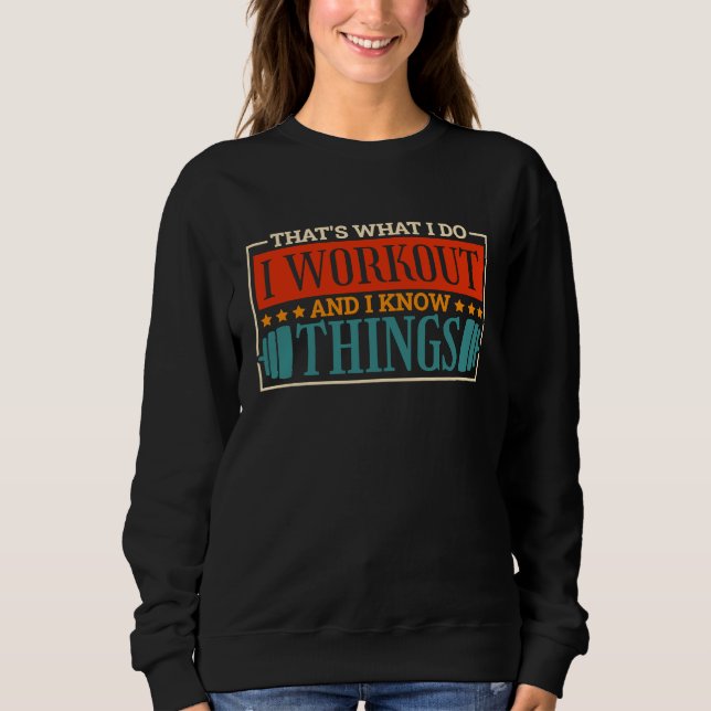 I Do I Workout And I Know Things Powerlifter Power Sweatshirt (Front)