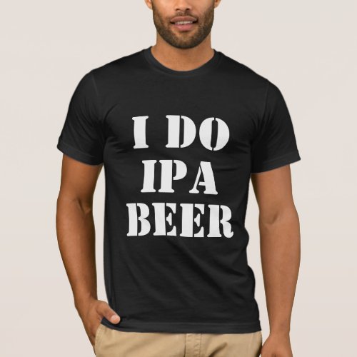 I DO IPA BEER T_Shirt