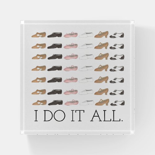 I Do It All Ballet Tap Lyrical Acro Dance Shoes Paperweight
