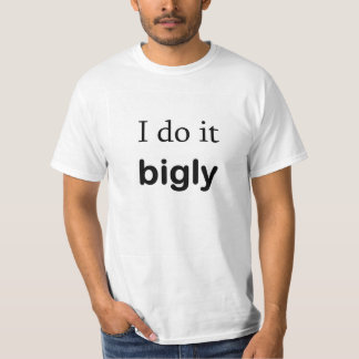 I do it BIGLY tshirt