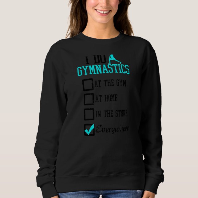 I Do It Everywhere I Love Gymnastics Sweatshirt (Front)