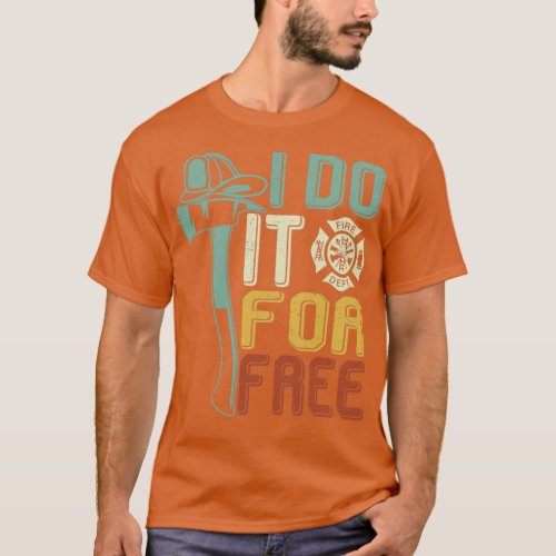 I Do It For Free Volunteer Firefighter  T_Shirt