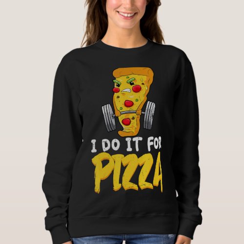 I Do It For Pizza Workout Saying  Fitness Sweatshirt