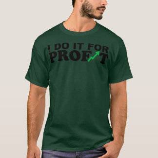 I DO IT FOR PROFIT T-Shirt