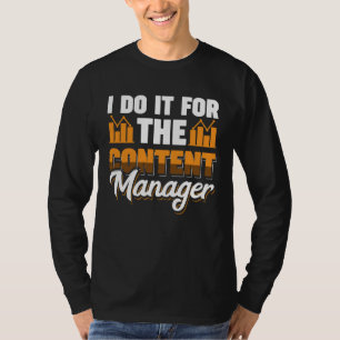 I Do It For The Content Manager T-Shirt
