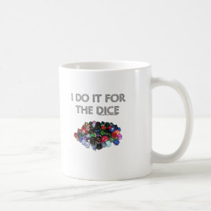 I Do It For the Dice (Pile o Dice) Coffee Mug