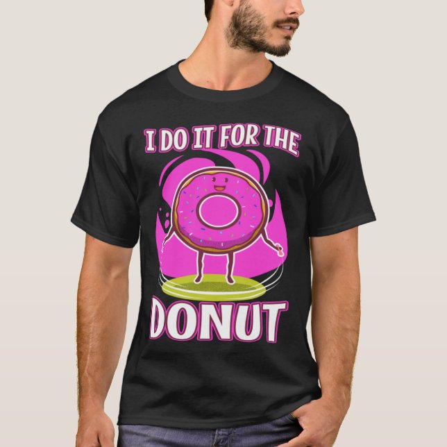 I do it for the Donuts  3 T-Shirt (Front)