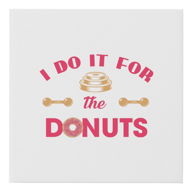 I Do It For The Donuts Faux Canvas Print (Front)