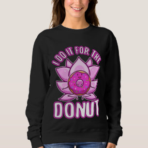 I do it for the Donuts Sweatshirt