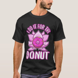 I do it for the Donuts T-Shirt