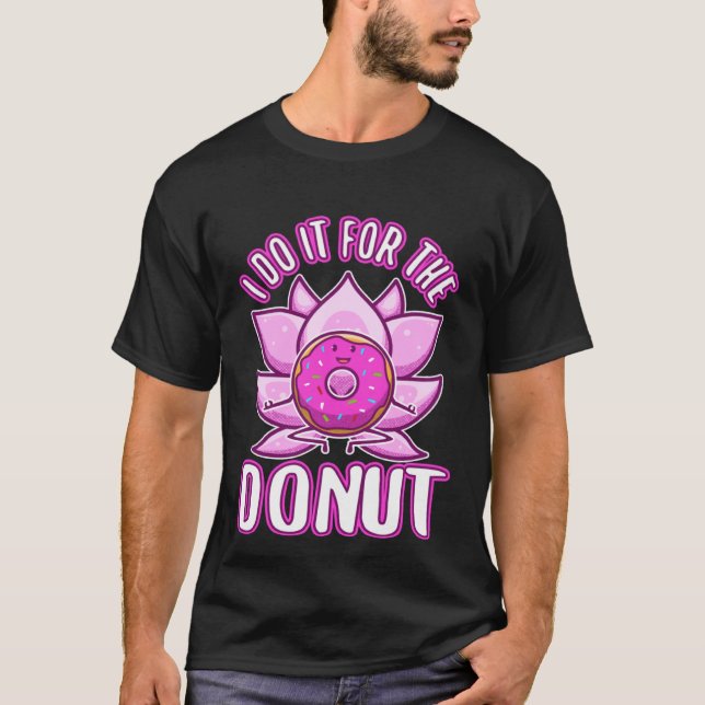 I do it for the Donuts T-Shirt (Front)