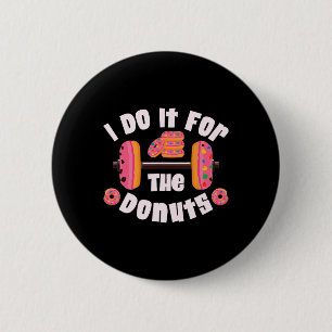 I Do It For The Donuts Workout Weightlifting Fitne Button