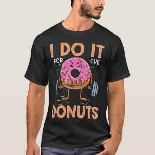 I Do It For The Donuts Workout Weightlifting Fitne T-Shirt