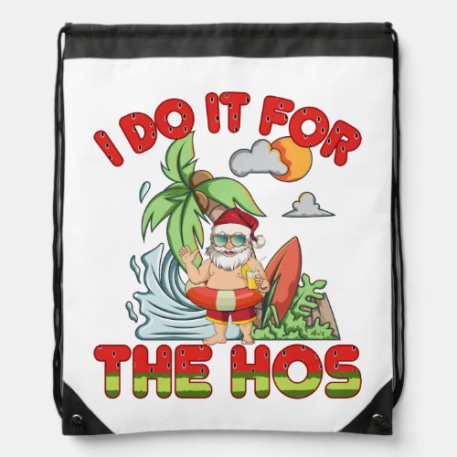 I Do It For The Ho  Christmas in July Drawstring Bag