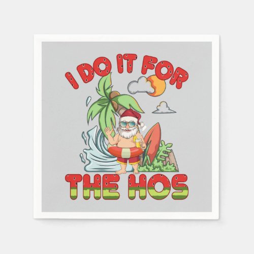 I Do It For The Ho  Christmas in July Napkins
