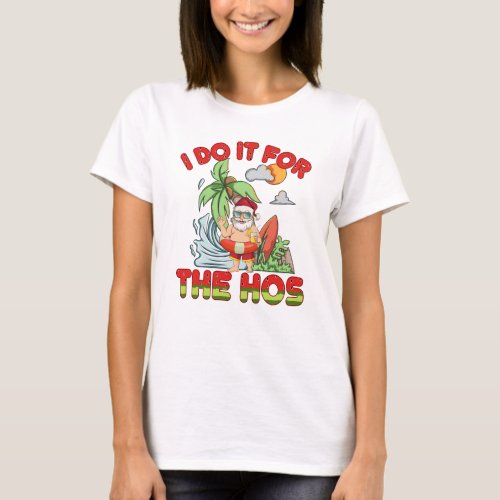 I Do It For The Ho  Christmas in July T_Shirt