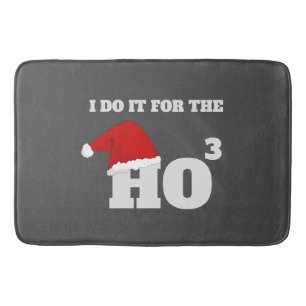 I do it for the ho ho ho funny christmas cap text  bath mat