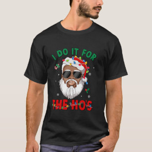 I Do It For The Ho s African American Santa Black  T-Shirt