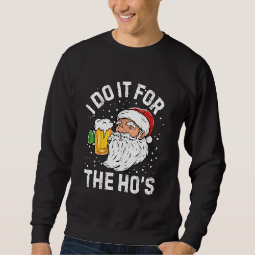 I Do It For The Ho S Christmas Xmas Santa Claus Be Sweatshirt