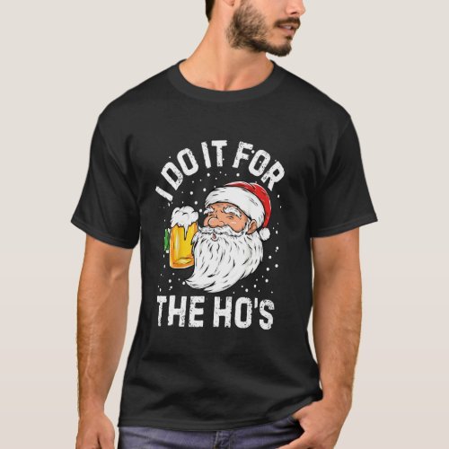 I Do It For The Ho S Christmas Xmas Santa Claus Be T_Shirt