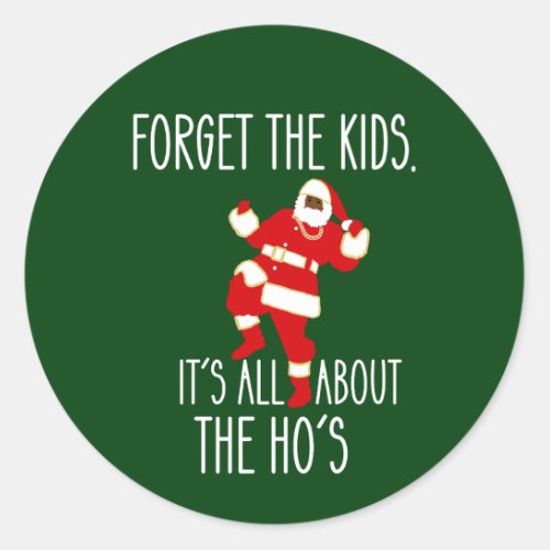 I Do It For The Hos Forget the Kids Black Santa Classic Round Sticker