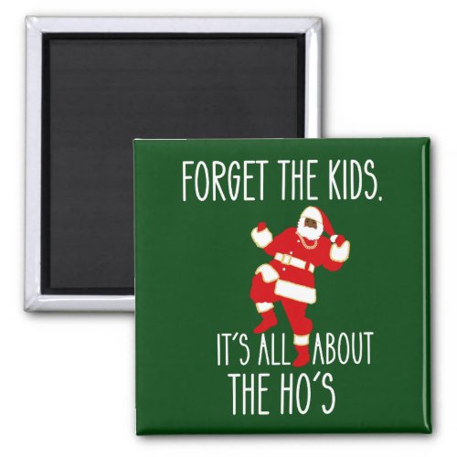 I Do It For The Hos Forget the Kids Black Santa Magnet