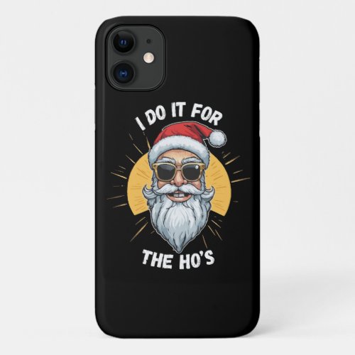 I do it for the Ho s Funny christmas santa iPhone 11 Case
