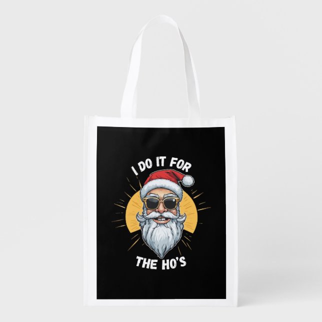 I do it for the Ho s Funny christmas santa Grocery Bag (Front)