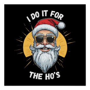 I do it for the Ho s Funny christmas santa Poster