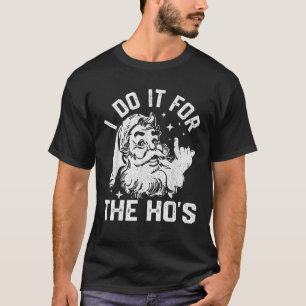 I Do It For The Ho s Funny Inappropriate Christmas T-Shirt