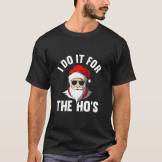 I Do It For The Ho s Funny Santa Christmas T-Shirt