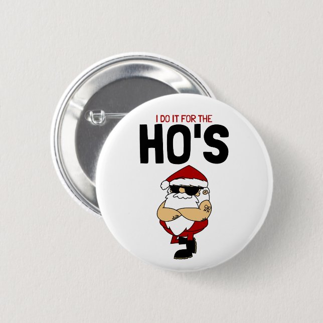 "I Do It For The Ho’s – Ho Ho Ho Santa Button" Button (Front & Back)