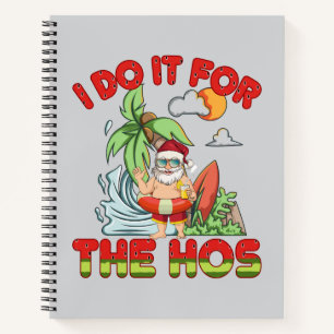 I Do It For The Ho   Tropical Santa Christmas Notebook