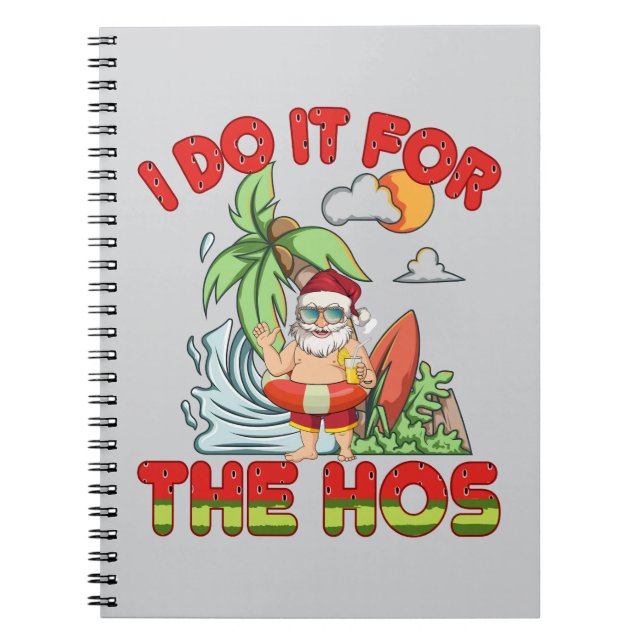 I Do It For The Ho | Tropical Santa Christmas Notebook (Front)