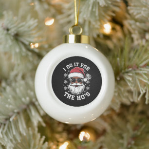 I Do It For The Hos Christmas African Santa Ceramic Ball Christmas Ornament
