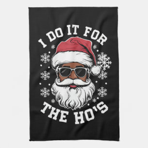 I Do It For The Hos Christmas African Santa Kitchen Towel
