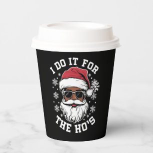 I Do It For The Hos Christmas African Santa Paper Cups