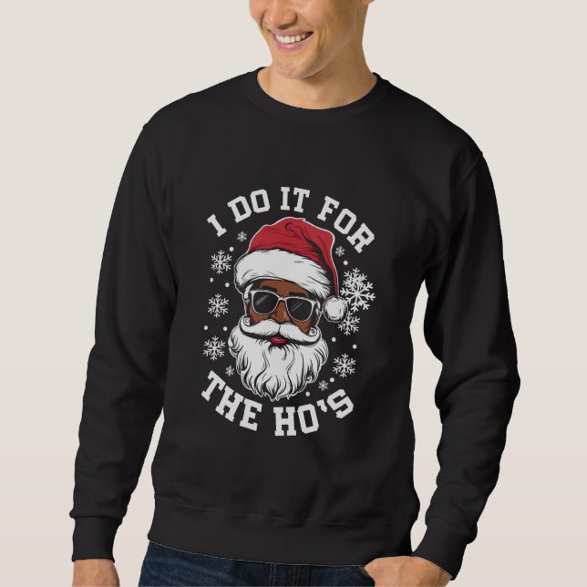 I Do It For The Hos Christmas African Santa  Sweatshirt (Front)