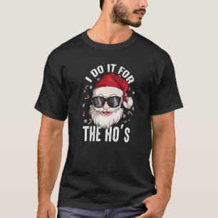 I Do It For The Hos Christmas Dirty Santa Inapprop T-Shirt