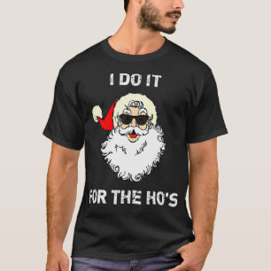 I Do It For The Hos Christmas Funny  T-Shirt