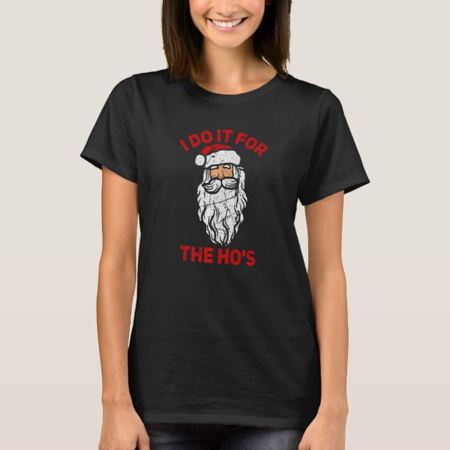 I Do It For The Hos Christmas  Inappropriate Santa T-Shirt (Front)