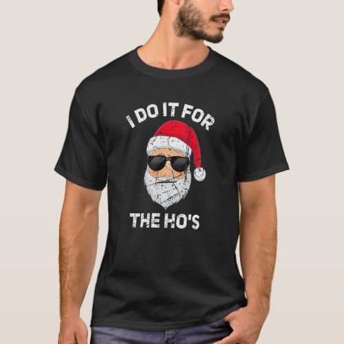 I Do It For The Hos Christmas  Inappropriate Santa T_Shirt