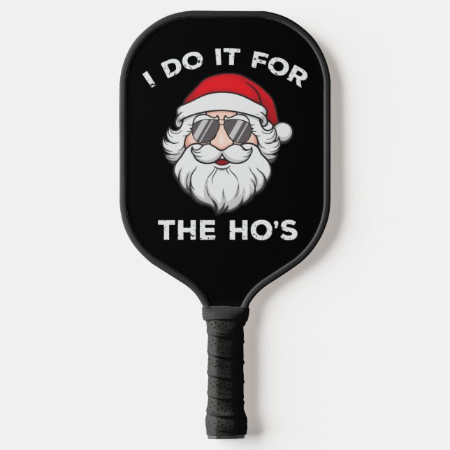 I Do It For The Ho's Christmas Santa Funny Pickleball Paddle (Front)