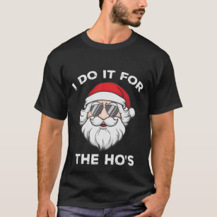 I Do It For The Ho's Christmas Santa Funny T-Shirt
